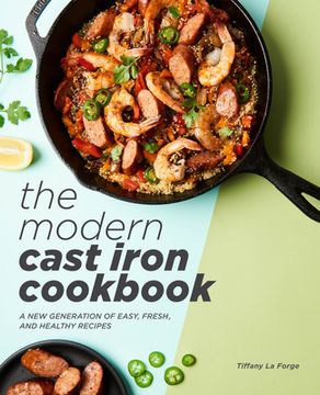 portada The Modern Cast Iron Cookbook: A New Generation of Easy, Fresh, and Healthy Recipes (en Inglés)