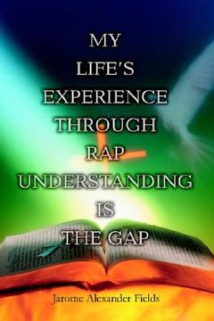 portada my life's experience through rap understanding is the gap (en Inglés)