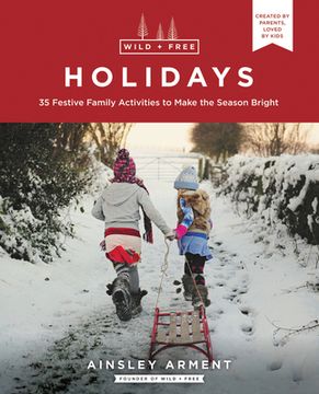 portada Wild and Free Holidays: 35 Festive Family Activities to Make the Season Bright (en Inglés)
