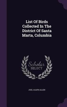 portada List Of Birds Collected In The District Of Santa Marta, Columbia