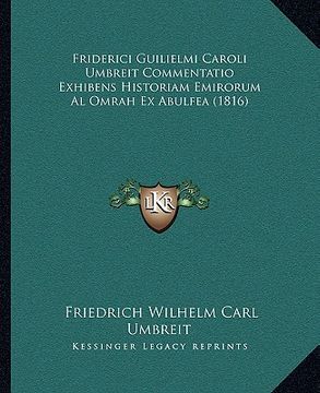 portada Friderici Guilielmi Caroli Umbreit Commentatio Exhibens Historiam Emirorum Al Omrah Ex Abulfea (1816) (en Latin)