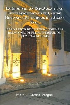 portada La  Inquisicion Espanola y las Supersticiones en el Caribe Hispano a Principios del Siglo Xvii: Un Recuento de Creencias Segun las Relaciones de fe de