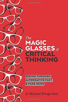 portada The Magic Glasses of Critical Thinking: Seeing Through Alternative Fact & Fake News (Education and Struggle) (in English)