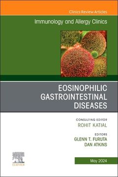 portada Eosinophilic Gastrointestinal Diseases, an Issue of Immunology and Allergy Clinics of North America (Volume 44-2) (The Clinics: Internal Medicine, Volume 44-2) (en Inglés)