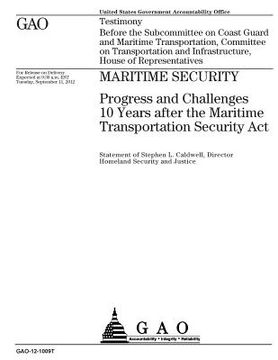 portada Maritime security: progress and challenges 10 years after the Maritime Transportation Security Act: testimony before the Subcommittee on 