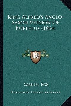 portada king alfred's anglo-saxon version of boethius (1864) (en Inglés)