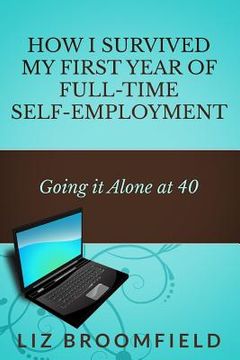 portada How I Survived my First Year of Full-Time Self-Employment: Going it Alone at 40 (en Inglés)