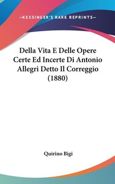 portada Della Vita E Delle Opere Certe Ed Incerte Di Antonio Allegri Detto Il Correggio (1880) (in Italian)