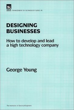 portada Designing Businesses: How to Develop and Lead a High Technology Company: How to Design and Lead a Technical Business (History and Management of Technology) (in English)