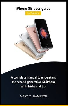 portada iPhone SE user guide for Seniors: A complete manual to understand the second generation SE iPhone With tricks and tips