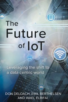 portada The Future of Iot: Leveraging the Shift to a Data Centric World Volume 1