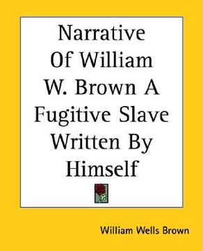 portada narrative of william w. brown a fugitive slave written by himself (en Inglés)