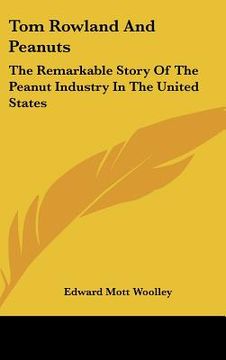 portada tom rowland and peanuts: the remarkable story of the peanut industry in the united states