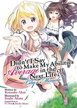 portada Didn't I Say to Make My Abilities Average in the Next Life?! Lily's Miracle (Light Novel) (en Inglés)