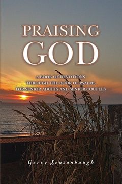 portada Praising God: A Book of Devotions through the Book of Psalms for Senior Adults and Senior Couples (en Inglés)