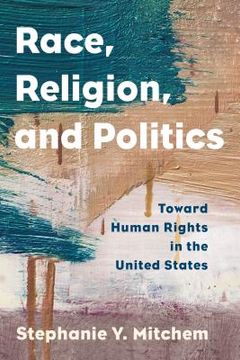 portada Race, Religion, and Politics: Toward Human Rights in the United States (Religion in the Modern World) 