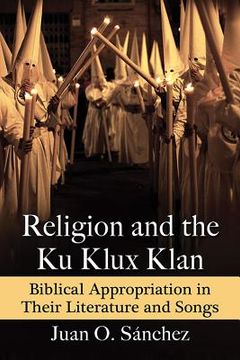 portada Religion and the Ku Klux Klan: Biblical Appropriation in Their Literature and Songs (in English)