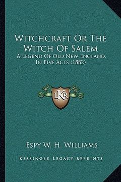 portada witchcraft or the witch of salem: a legend of old new england, in five acts (1882)