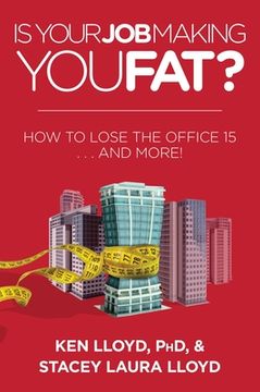 portada Is Your Job Making You Fat?: How to Lose the Office 15 . . . and More! (en Inglés)