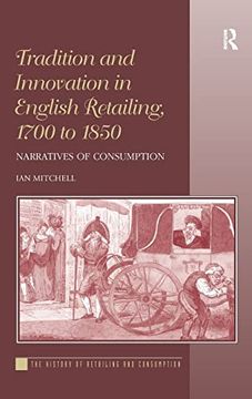 portada Tradition and Innovation in English Retailing, 1700 to 1850: Narratives of Consumption (History of Retailing and Consumption) (en Inglés)