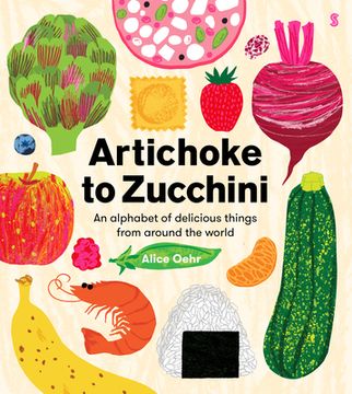 portada Artichoke to Zucchini: An Alphabet of Delicious Things from Around the World (en Inglés)