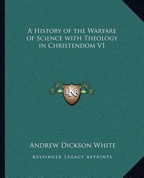portada a history of the warfare of science with theology in christendom v1