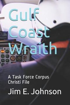 portada Gulf Coast Wraith: A Task Force Corpus Christi File (en Inglés)