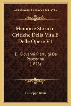 portada Memorie Storico-Critiche Della Vita E Delle Opere V1: Di Giovanni Pierluigi Da Palestrina (1828) (en Italiano)