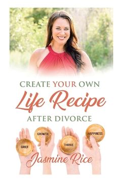 portada Create Your Own Life Recipe After Divorce (en Inglés)