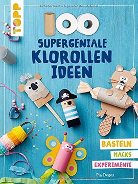 portada 100 Supergeniale Klorollenideen: Basteln Hacks Experimente (en Alemán)