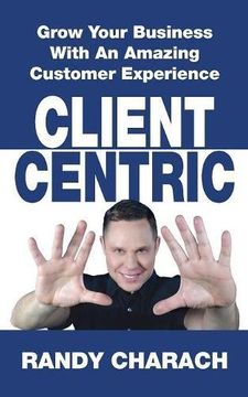 portada Client Centric: Grow Your Business With An Amazing Customer Experience