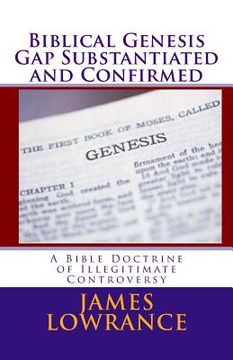 portada Biblical Genesis Gap Substantiated and Confirmed: A Bible Doctrine of Illegitimate Controversy (en Inglés)