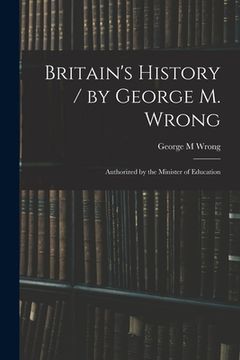 portada Britain's History / by George M. Wrong; Authorized by the Minister of Education (in English)