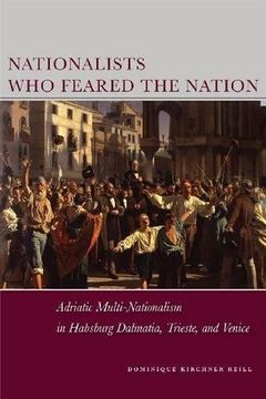 portada Nationalists who Feared the Nation: Adriatic Multi-Nationalism in Habsburg Dalmatia, Trieste, and Venice (Stanford Studies on Central and Eastern Europe) (en Inglés)