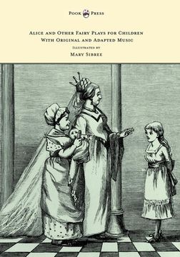 portada Alice and Other Fairy Plays for Children - With Original Plates and Four Picture-Initials - With Original and Adapted Music (en Inglés)