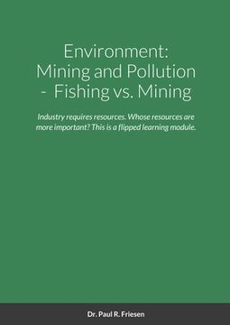 portada Environment: Mining and Pollution: Fishing vs. Mining: Industry requires resources. Whose resources are more important is the key a (en Inglés)