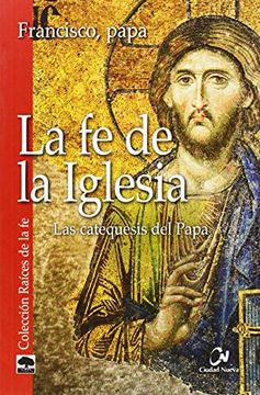 portada La Fe De La Iglesia : Las Catequesis Del Papa (catequesis Del Papa (ciud.)