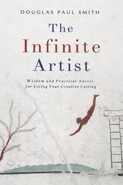 portada The Infinite Artist: Wisdom and Practical Advice for Living Your Creative Calling (en Inglés)