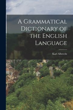 portada A Grammatical Dictionary of the English Language (en Inglés)