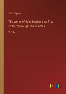 portada The Works of John Dryden, now first collected in eighteen volumes: Vol. 14 (in English)