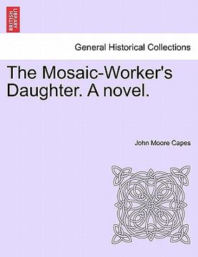 portada the mosaic-worker's daughter. a novel. (in English)