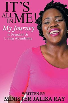 portada It's all in Me! My Journey to Freedom and Living Abundantly (en Inglés)