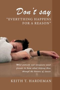 portada Don't say "Everything happens for a reason": What patients and caregivers want friends to know about helping them through the horrors of cancer (in English)