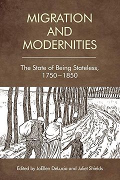 portada Migration and Modernities: The State of Being Stateless, 1750-1850 (en Inglés)