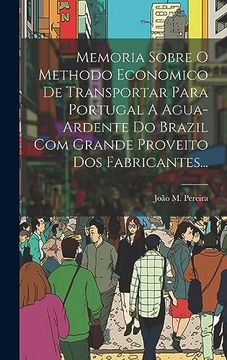 portada Memoria Sobre o Methodo Economico de Transportar Para Portugal a Agua-Ardente do Brazil com Grande Proveito dos Fabricantes. (en Portugués)