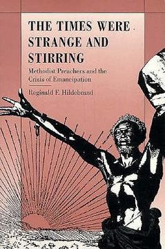 portada the times were strange and stirring: methodist preachers and the crisis of emancipation (en Inglés)