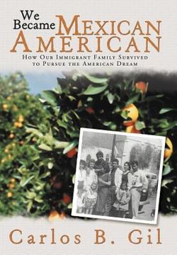 portada we became mexican american: how our immigrant family survived to pursue the american dream (in English)