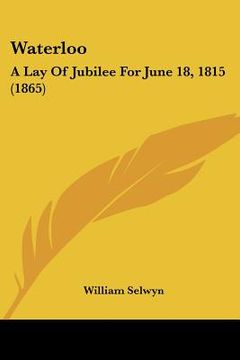 portada waterloo: a lay of jubilee for june 18, 1815 (1865) (en Inglés)