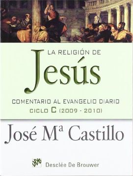portada La Religión de Jesús: Comentario al Evangelio Diario Ciclo c (2009-2010)