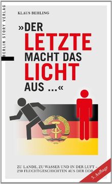 portada Der Letzte macht das Licht aus ...: Zu Lande, zu Wasser und in der Luft - 250 Fluchtgeschichten aus der DDR (in German)